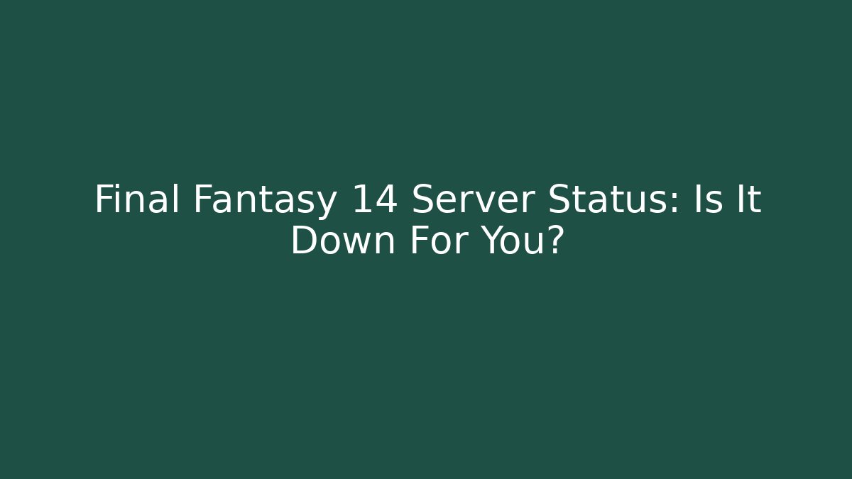 Final Fantasy 14 Server Status: Is It Down For You?