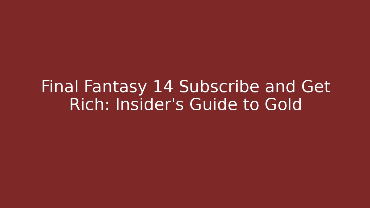 Final Fantasy 14 Subscribe and Get Rich: Insider's Guide to Gold