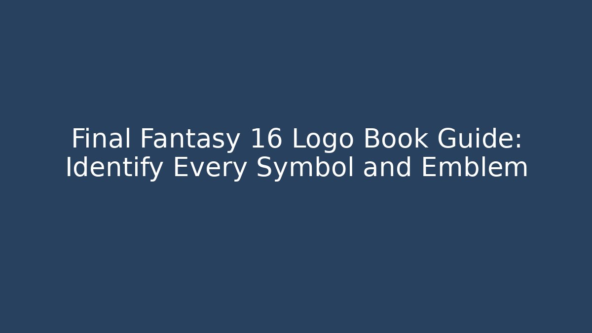 Final Fantasy 16 Logo Book Guide: Identify Every Symbol and Emblem - Critter Realm