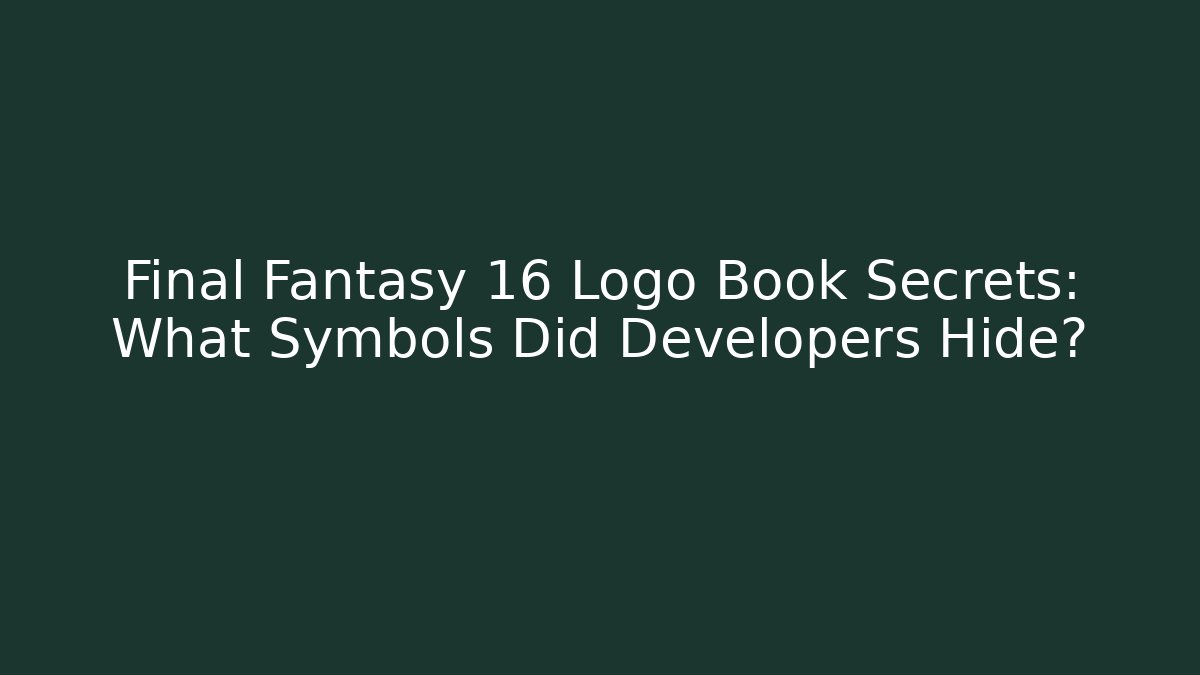 Final Fantasy 16 Logo Book Secrets: What Symbols Did Developers Hide?