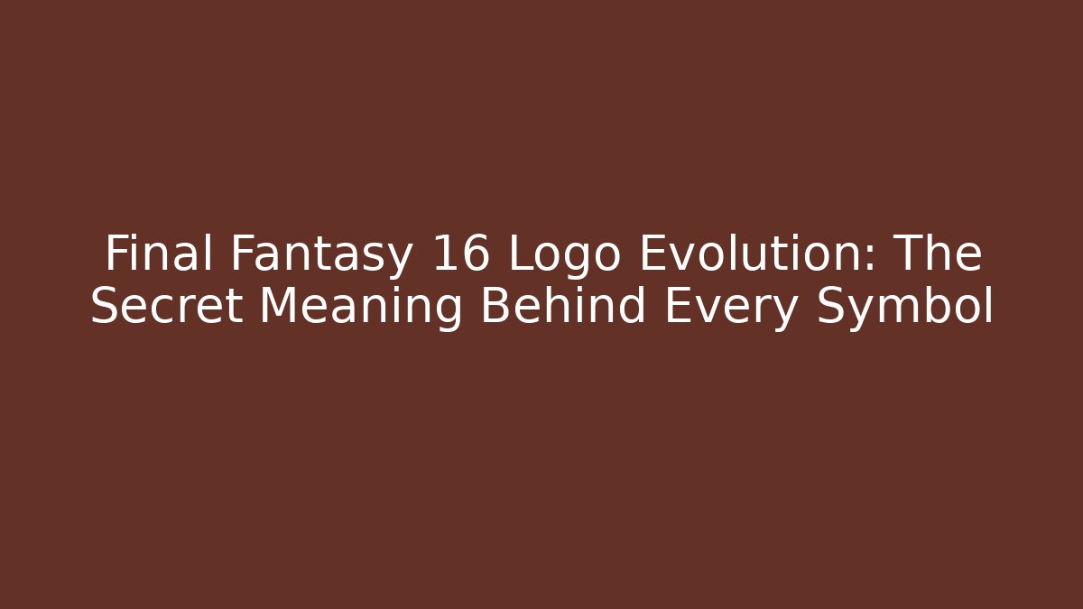Final Fantasy 16 Logo Evolution: The Secret Meaning Behind Every Symbol