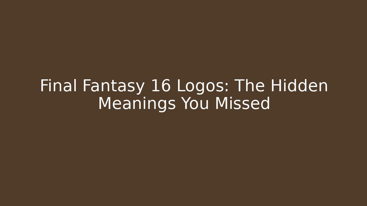 Final Fantasy 16 Logos: The Hidden Meanings You Missed
