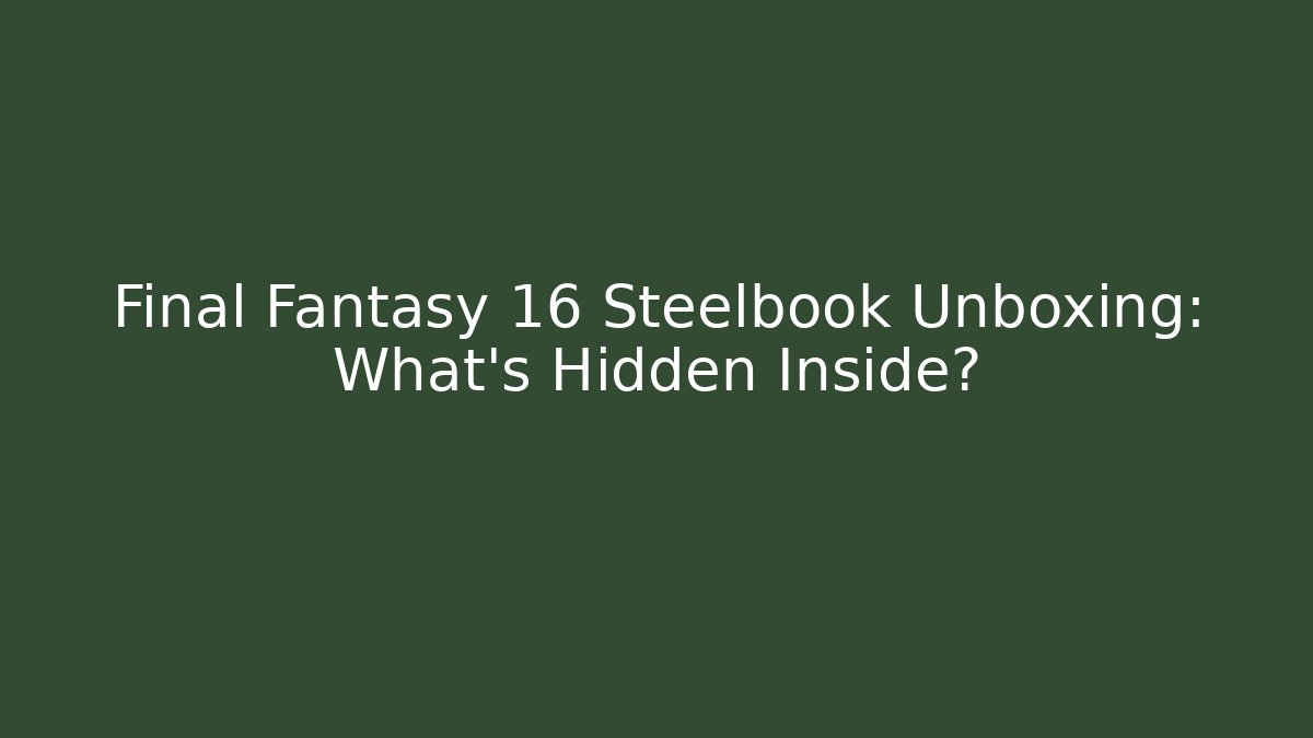 Final Fantasy 16 Steelbook Unboxing: What’s Hidden Inside?