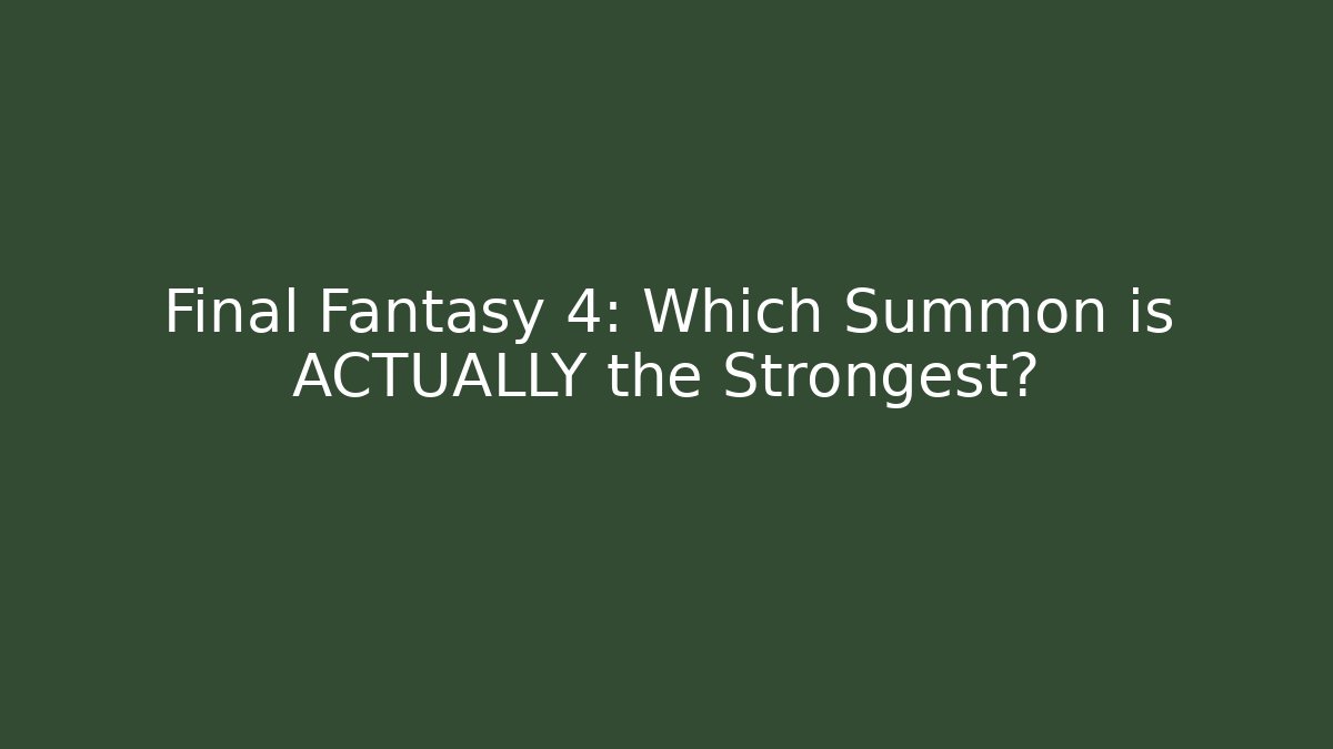 Final Fantasy 4: Which Summon is ACTUALLY the Strongest?