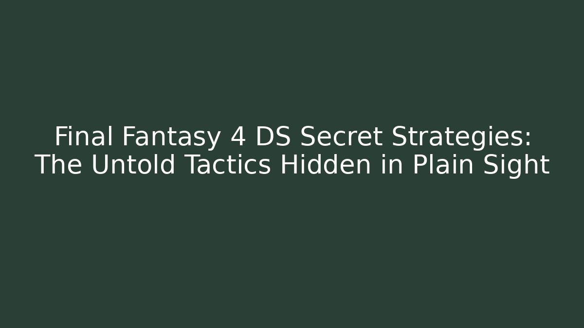 Final Fantasy 4 DS Secret Strategies: The Untold Tactics Hidden in Plain Sight