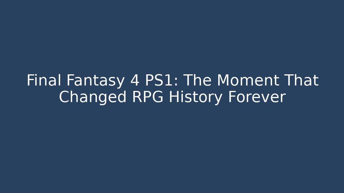 Final Fantasy 4 PS1: The Moment That Changed RPG History Forever