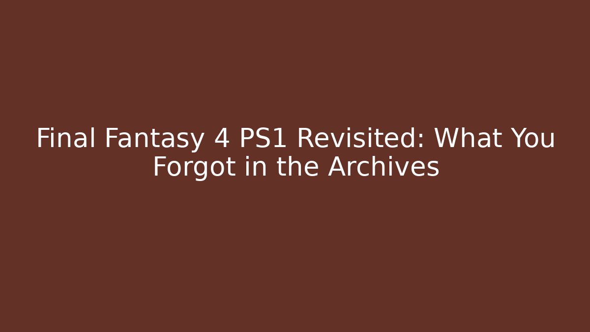 Final Fantasy 4 PS1 Revisited: What You Forgot in the Archives