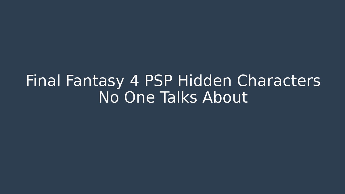 Final Fantasy 4 PSP Hidden Characters No One Talks About