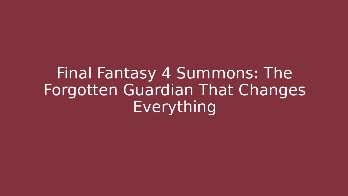 Final Fantasy 4 Summons: The Forgotten Guardian That Changes Everything