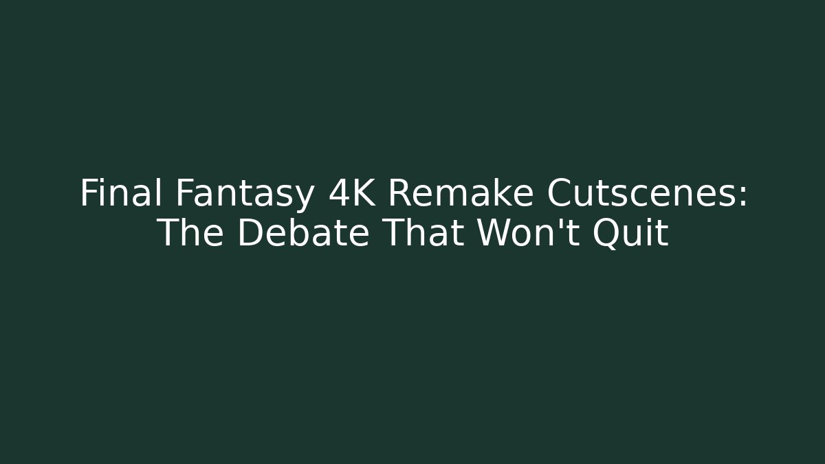 Final Fantasy 4K Remake Cutscenes: The Debate That Won't Quit