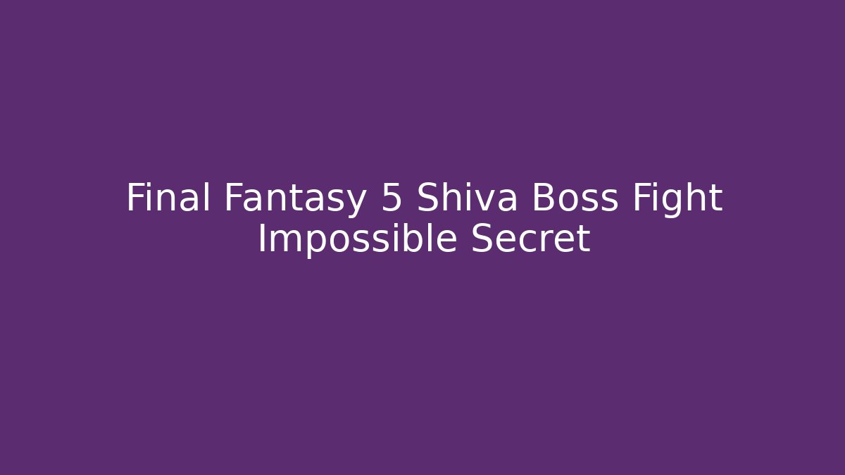 Final Fantasy 5 Shiva Boss Fight Impossible Secret