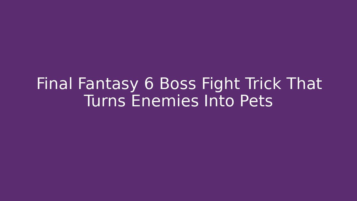 Final Fantasy 6 Boss Fight Trick That Turns Enemies Into Pets