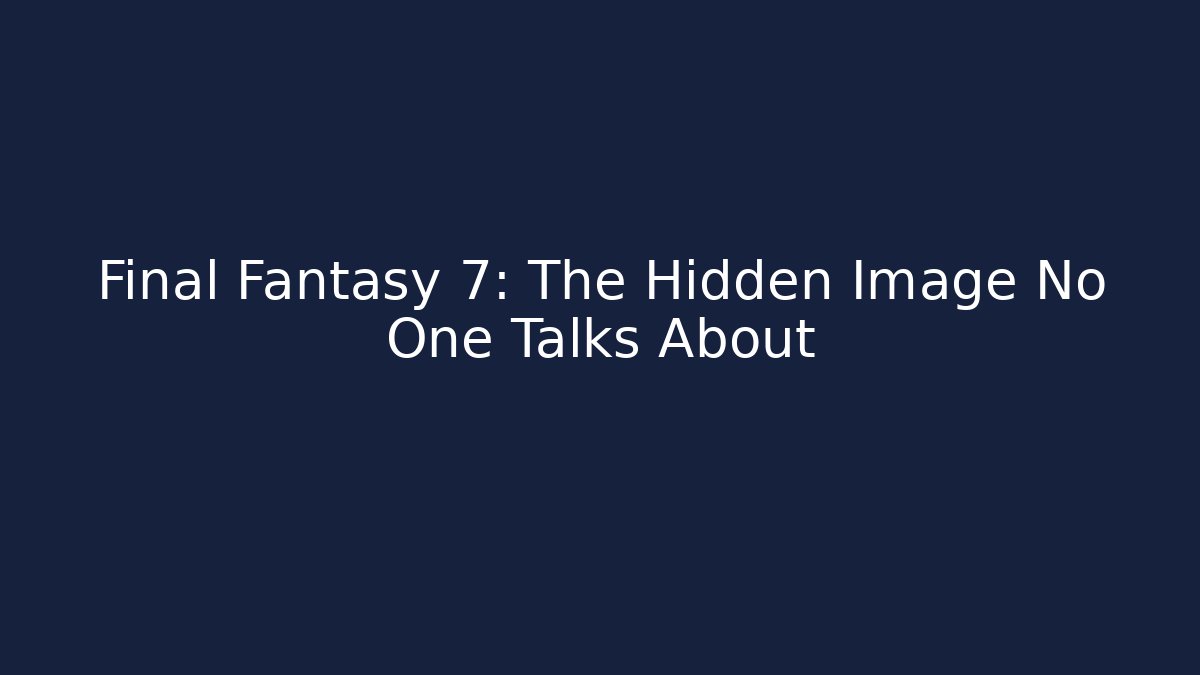 Final Fantasy 7: The Hidden Image No One Talks About - Critter Realm
