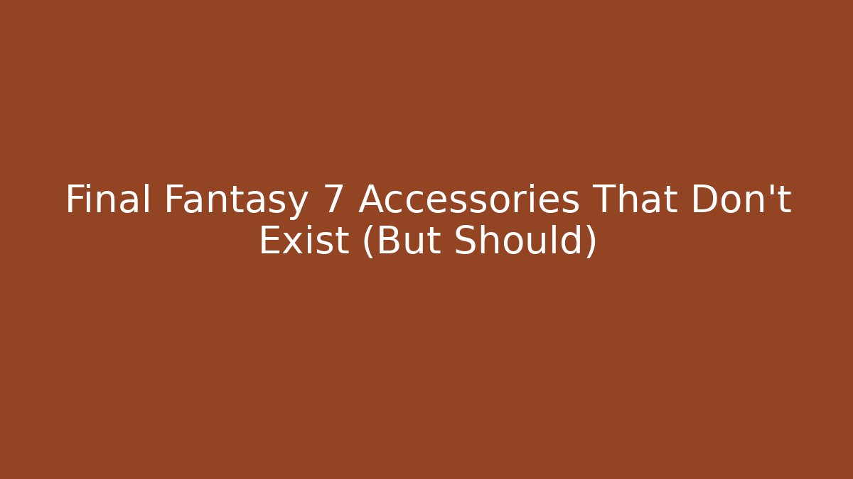 Final Fantasy 7 Accessories That Don't Exist (But Should)