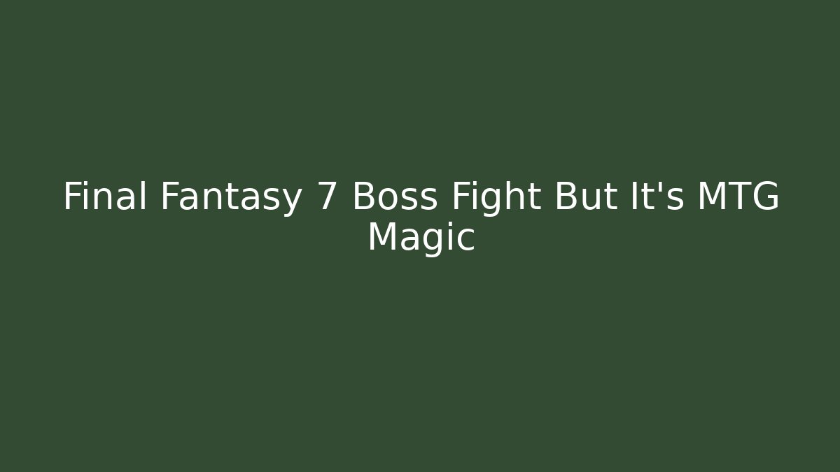 Final Fantasy 7 Boss Fight But It's MTG Magic