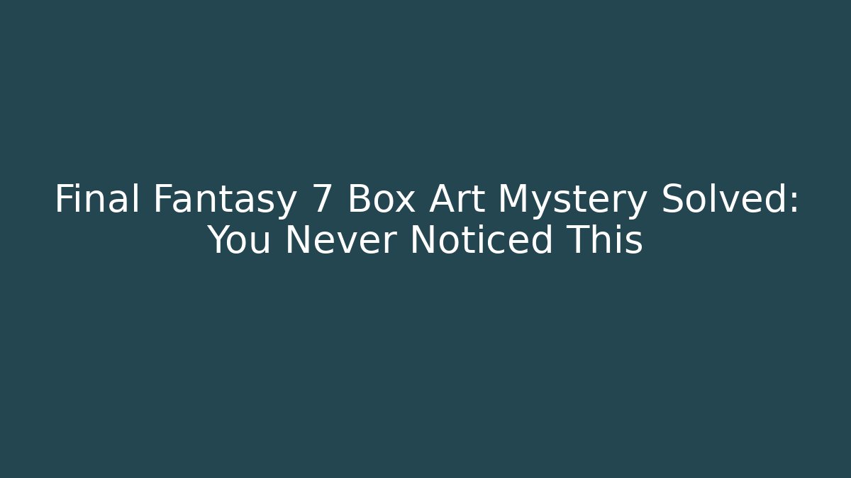 Final Fantasy 7 Box Art Mystery Solved: You Never Noticed This
