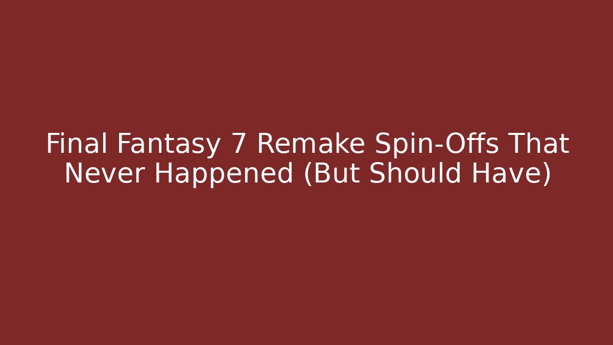 Final Fantasy 7 Remake Spin-Offs That Never Happened (But Should Have)