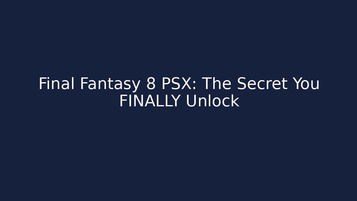 Final Fantasy 8 PSX: The Secret You FINALLY Unlock