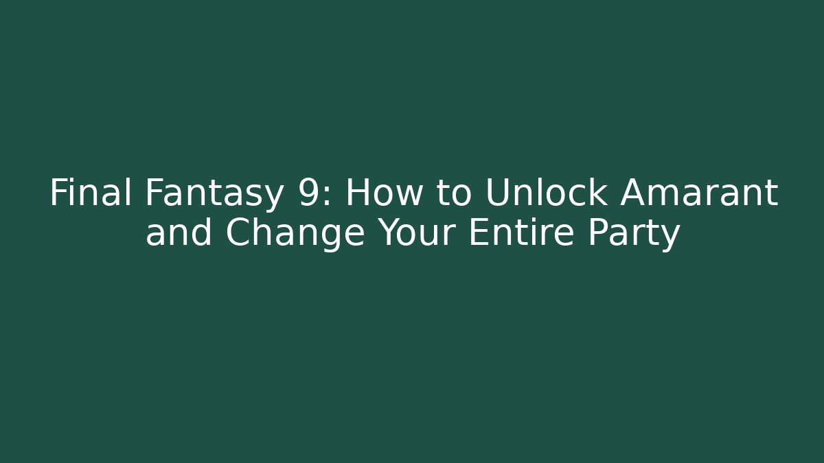 Final Fantasy 9: How to Unlock Amarant and Change Your Entire Party