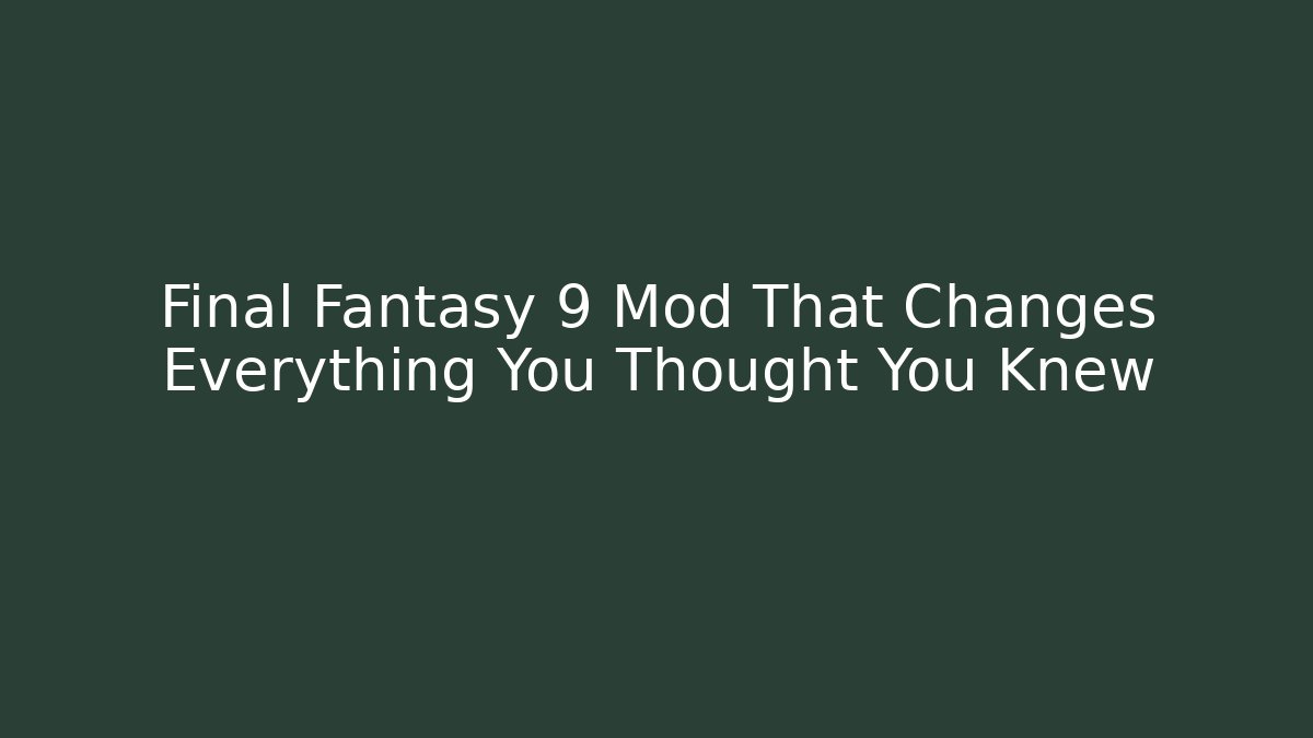 Final Fantasy 9 Mod That Changes Everything You Thought You Knew - Critter Realm