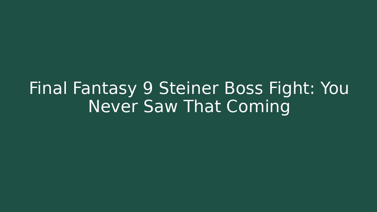 Final Fantasy 9 Steiner Boss Fight: You Never Saw That Coming
