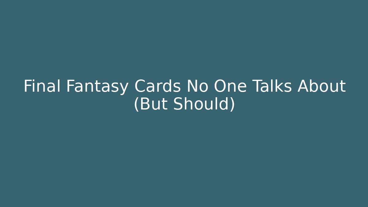 Final Fantasy Cards No One Talks About (But Should)