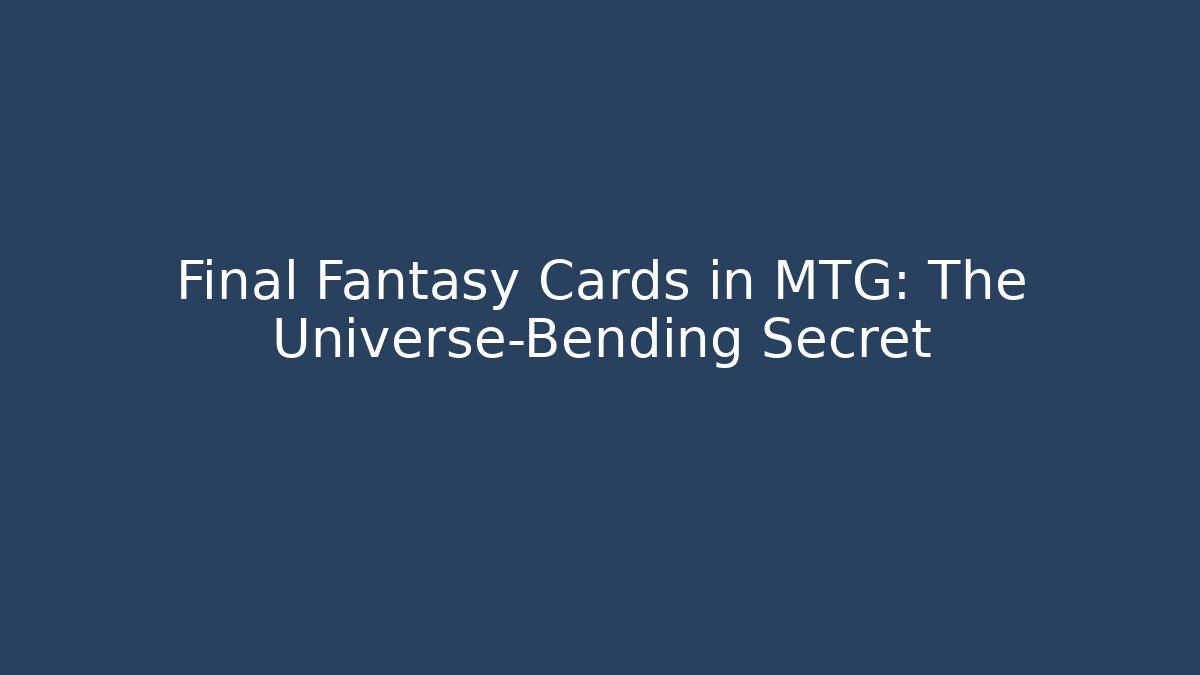 Final Fantasy Cards in MTG: The Universe-Bending Secret - Critter Realm