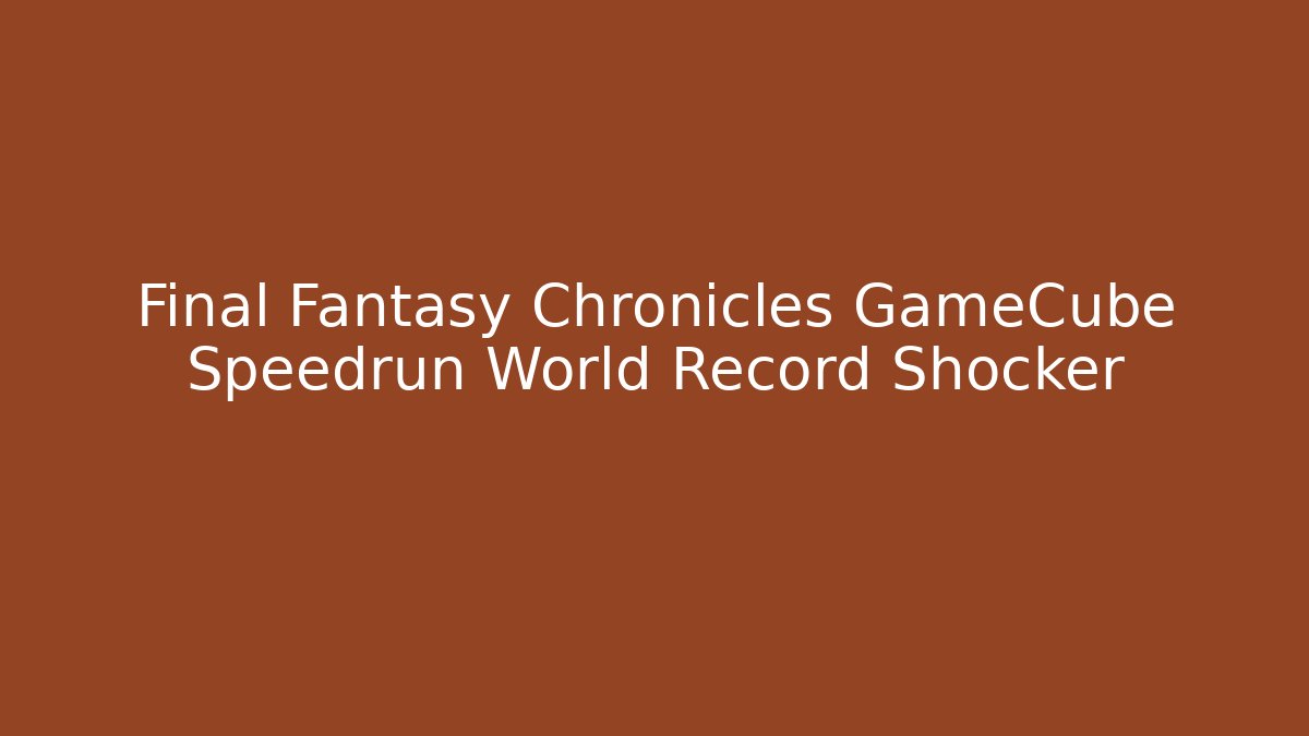 Final Fantasy Chronicles GameCube Speedrun World Record Shocker