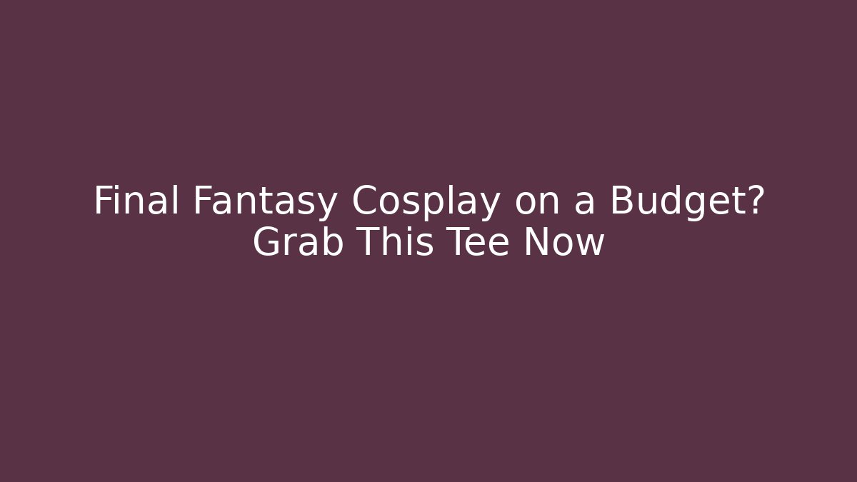 Final Fantasy Cosplay on a Budget? Grab This Tee Now