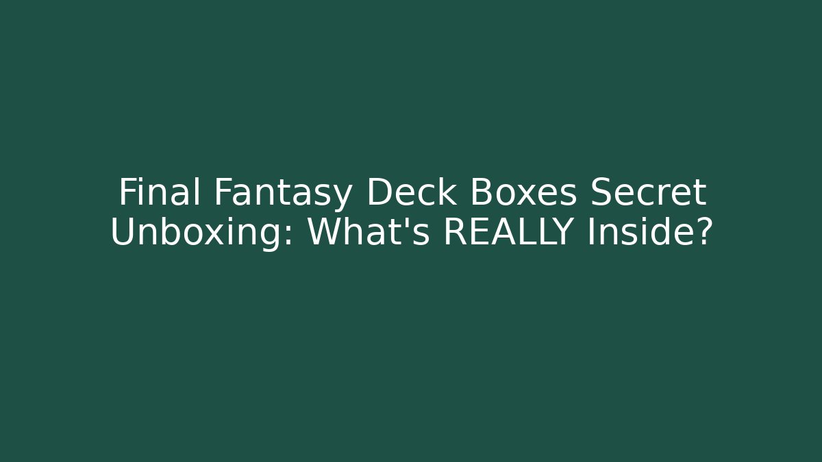 Final Fantasy Deck Boxes Secret Unboxing: What's REALLY Inside?