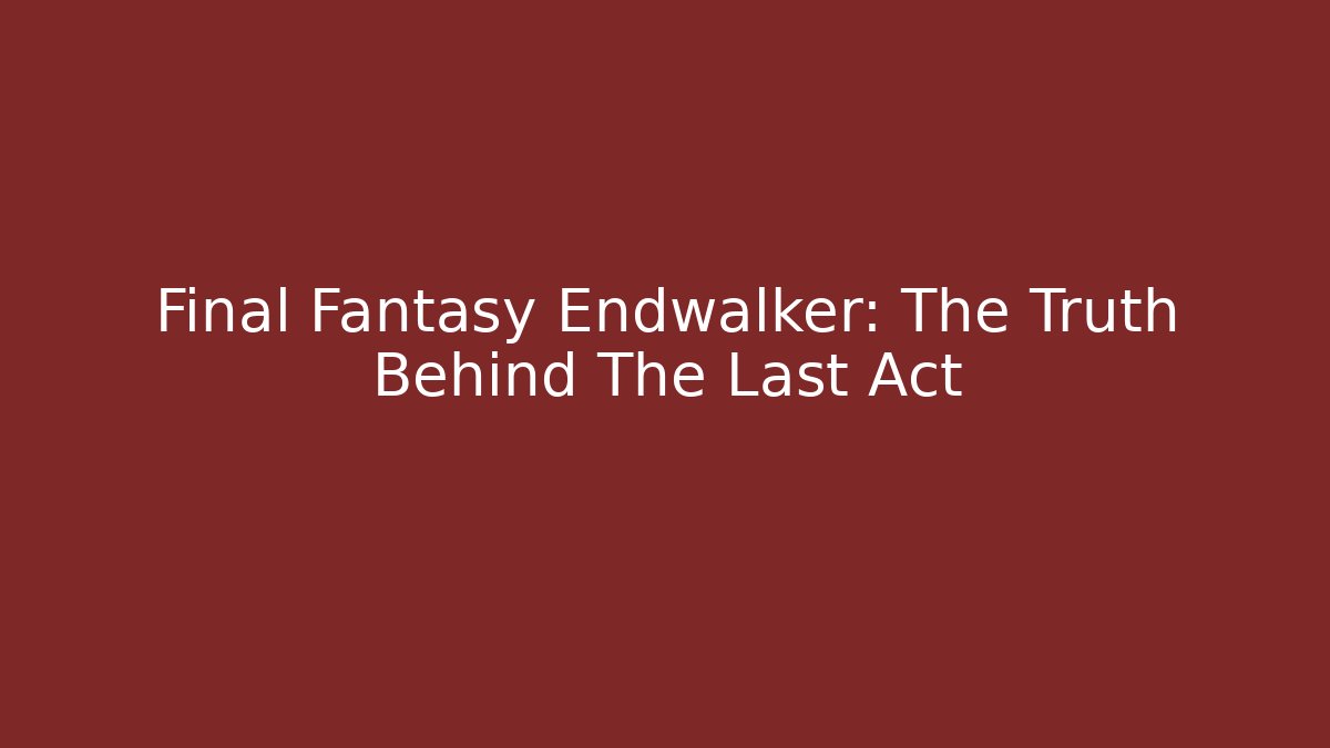 Final Fantasy Endwalker: The Truth Behind The Last Act