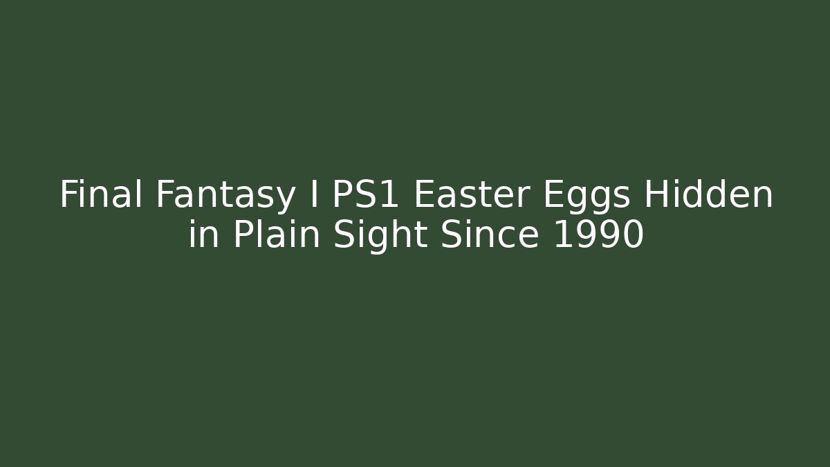 Final Fantasy I PS1 Easter Eggs Hidden in Plain Sight Since 1990