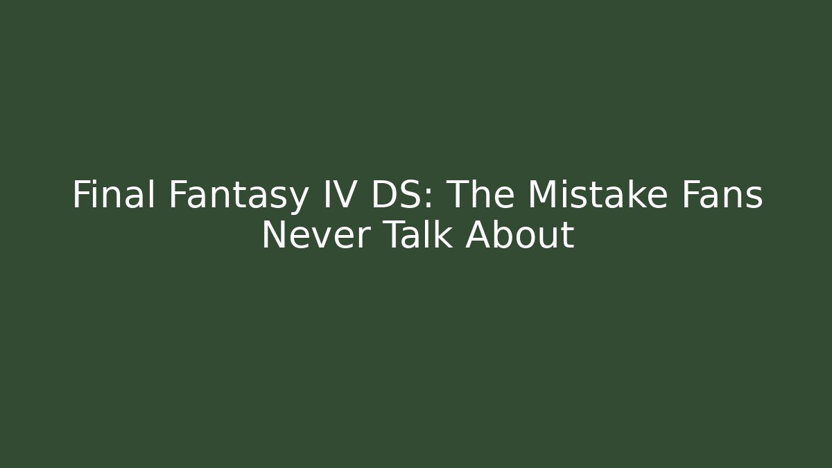 Final Fantasy IV DS: The Mistake Fans Never Talk About