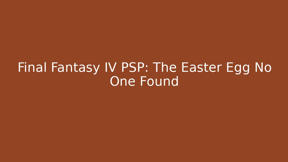 Final Fantasy IV PSP: The Easter Egg No One Found - Critter Realm