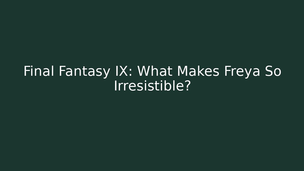 Final Fantasy IX: What Makes Freya So Irresistible?