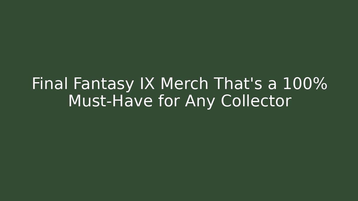 Final Fantasy IX Merch That’s a 100% Must-Have for Any Collector