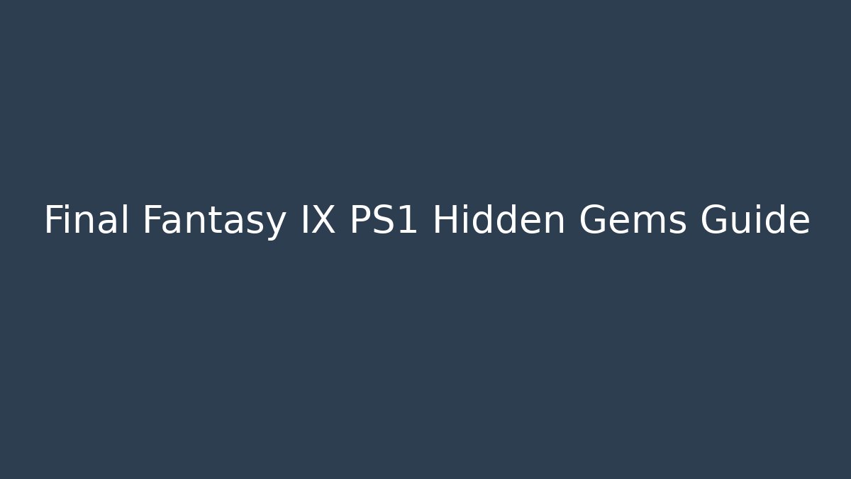 Final Fantasy IX PS1 Hidden Gems Guide - Critter Realm