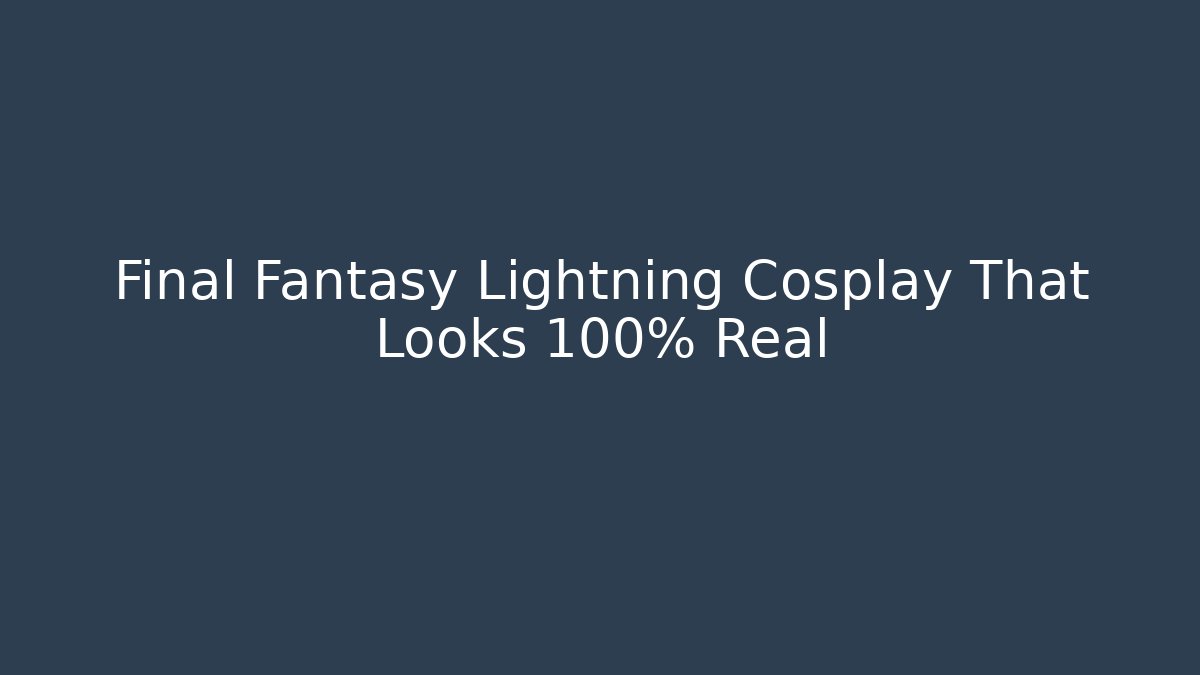 Final Fantasy Lightning Cosplay That Looks 100% Real