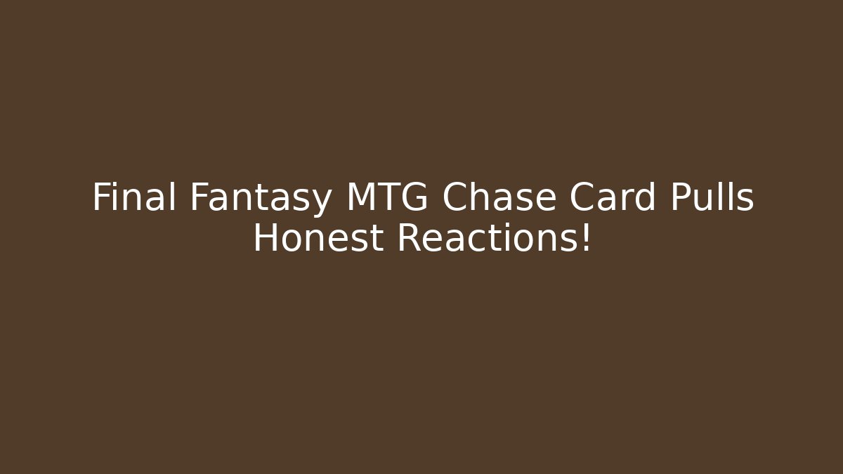 Final Fantasy MTG Chase Card Pulls Honest Reactions!