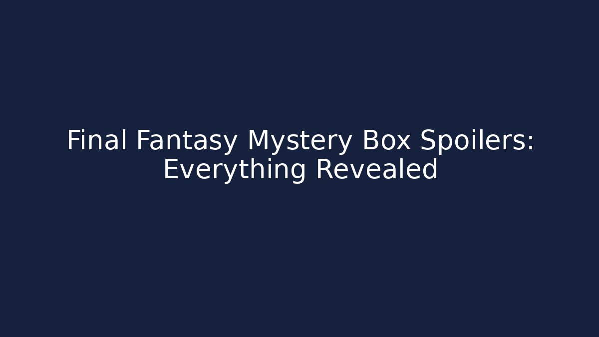Final Fantasy Mystery Box Spoilers: Everything Revealed