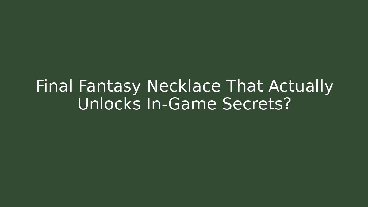 Final Fantasy Necklace That Actually Unlocks In-Game Secrets?