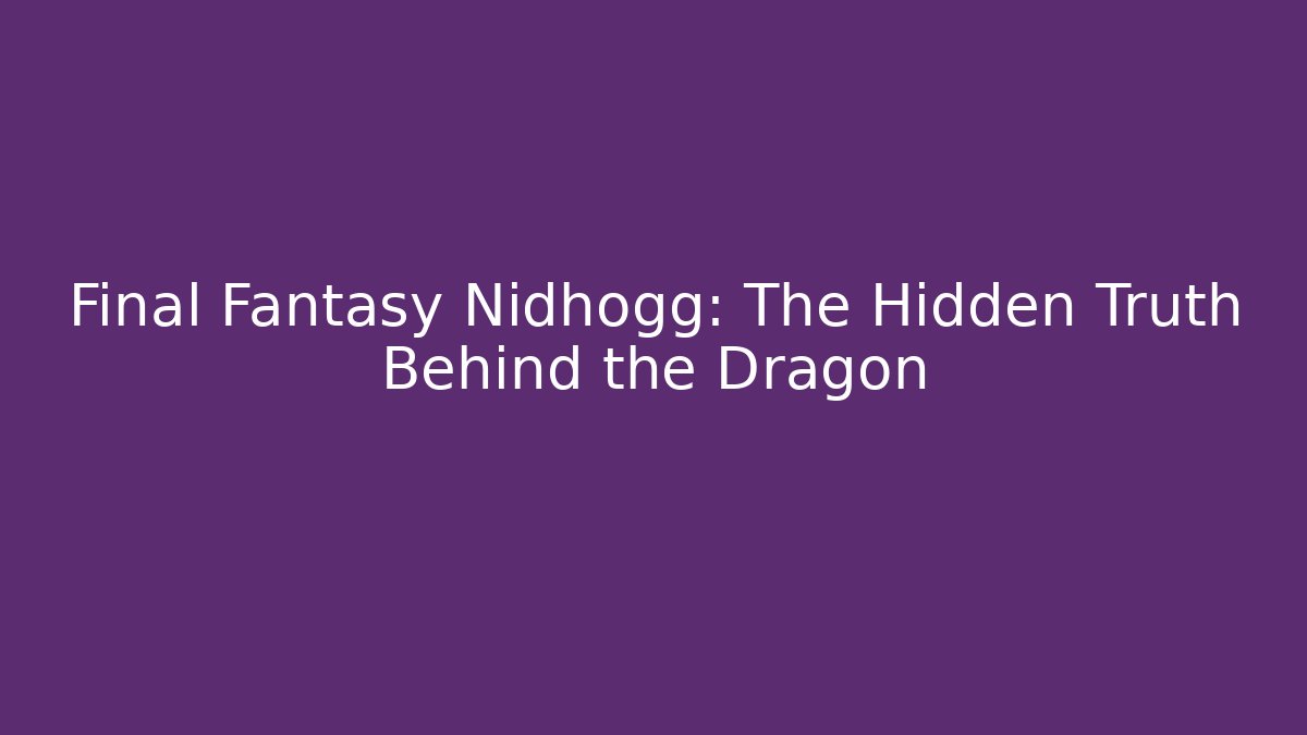 Final Fantasy Nidhogg: The Hidden Truth Behind the Dragon - Critter Realm