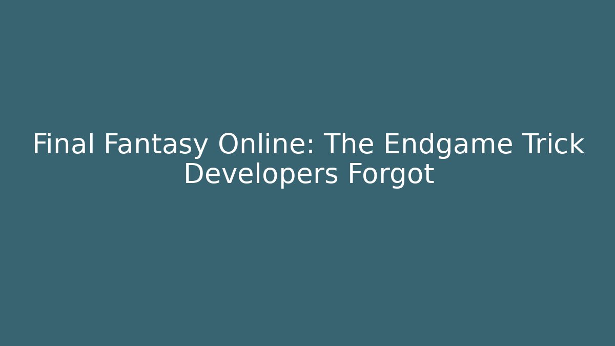Final Fantasy Online: The Endgame Trick Developers Forgot