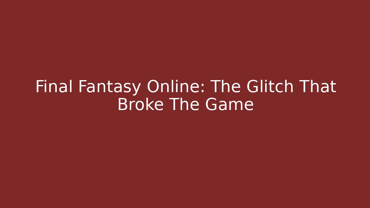 Final Fantasy Online: The Glitch That Broke The Game