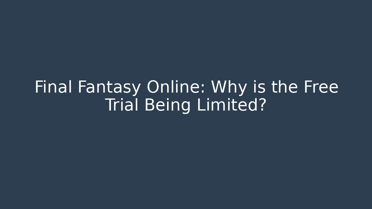 Final Fantasy Online: Why is the Free Trial Being Limited?