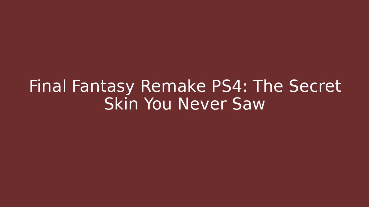 Final Fantasy Remake PS4: The Secret Skin You Never Saw
