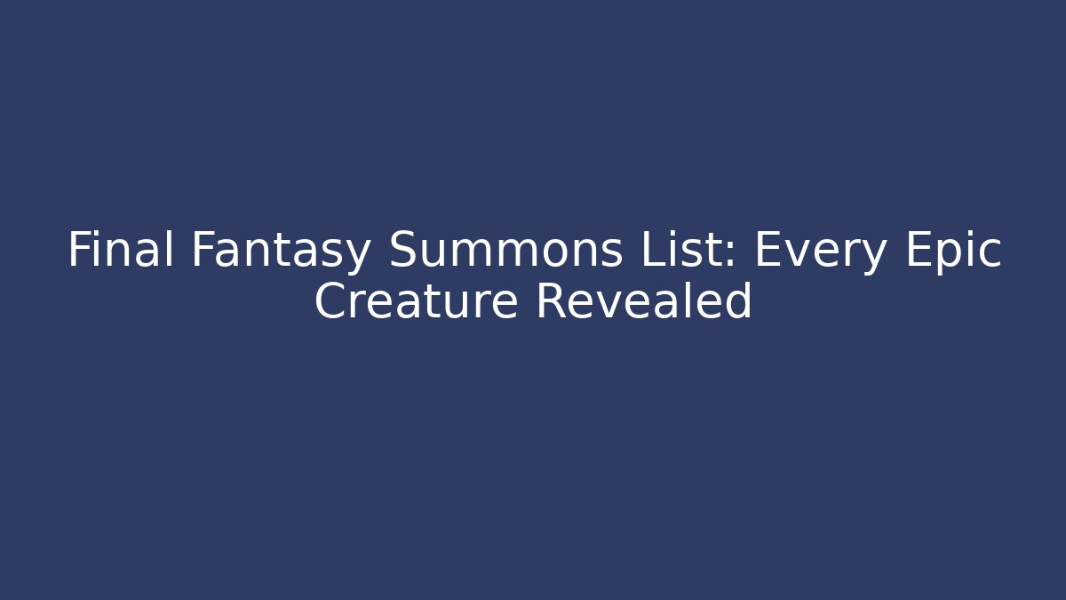 Final Fantasy Summons List: Every Epic Creature Revealed - Critter Realm