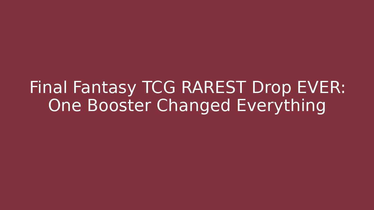Final Fantasy TCG RAREST Drop EVER: One Booster Changed Everything - Critter Realm
