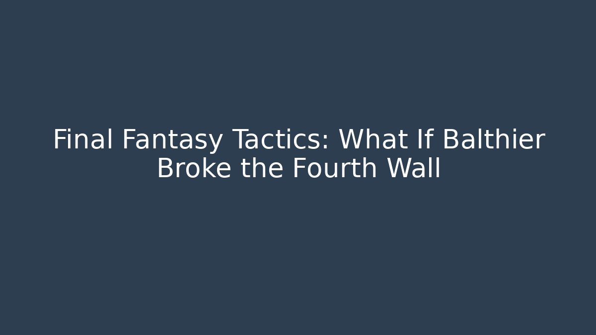 Final Fantasy Tactics: What If Balthier Broke the Fourth Wall