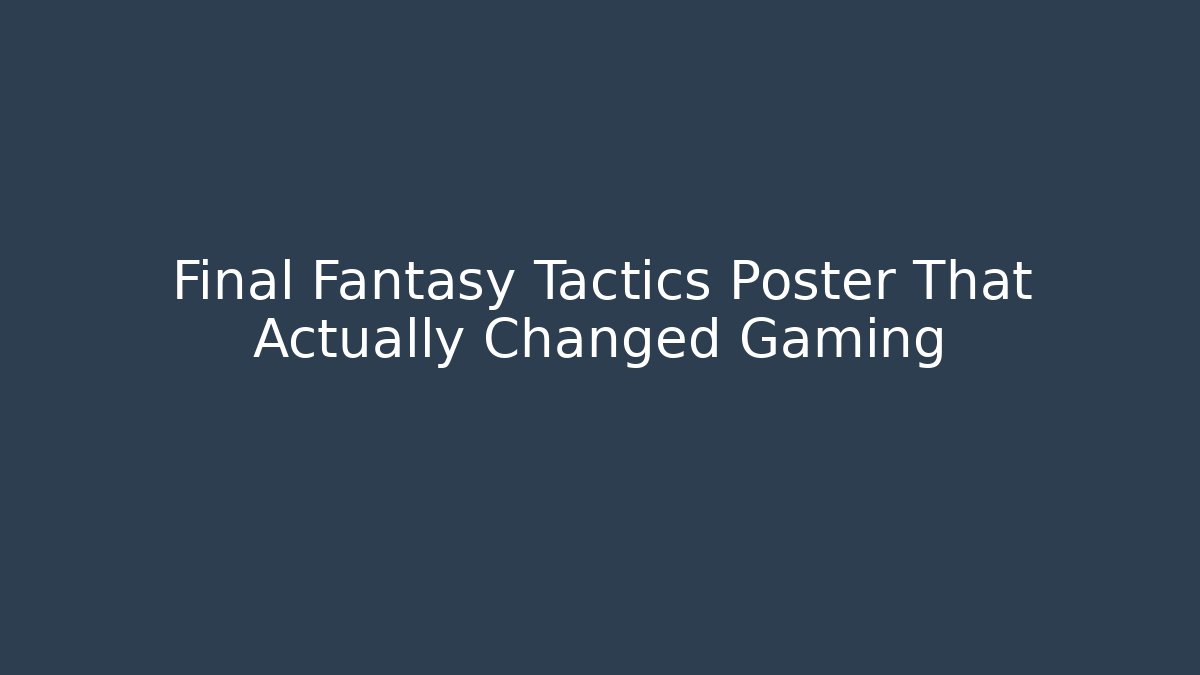 Final Fantasy Tactics Poster That Actually Changed Gaming - Critter Realm